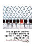 Nurse and Spy in the Union Army: Comprising the Adventures and Experiences of a Woman in Hospitals,
