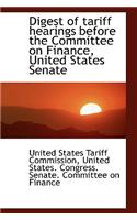 Digest of Tariff Hearings Before the Committee on Finance, United States Senate