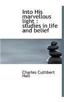 Into His Marvellous Light: Studies in Life and Belief