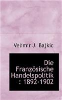 Die Franzosische Handelspolitik: 1892-1902: 1892-1902