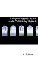 HandBook for Superintendents of Construction, Architects, Builders, and Building Inspectors