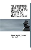 An Exposition Upon the Two Epistles of the Apostle St. Paul to the Thessalonians