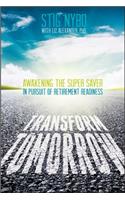 Transform Tomorrow: Awakening the Super Saver in Pursuit of Retirement Readiness