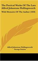 The Poetical Works of the Late Alfred Johnstone Hollingsworth