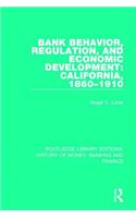 Bank Behavior, Regulation, and Economic Development: California, 1860-1910