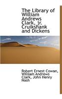 The Library of William Andrews Clark, JR. Cruikshank and Dickens