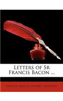 Letters of Sr Francis Bacon ...