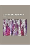 Love Works Wonders; A Novel: (English)