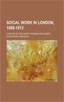 Social Work in London, 1869-1912; A History of the Charity Organisation Society