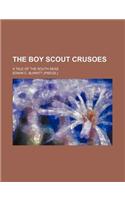 The Boy Scout Crusoes; A Tale of the South Seas