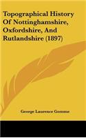 Topographical History Of Nottinghamshire, Oxfordshire, And Rutlandshire (1897)