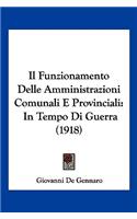 Funzionamento Delle Amministrazioni Comunali E Provinciali: In Tempo Di Guerra (1918)