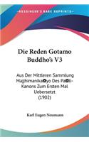 Reden Gotamo Buddho's V3: Aus Der Mittleren Sammlung Majjhimanikayo Des Pali-Kanons Zum Ersten Mal Uebersetzt (1902)