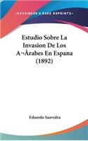 Estudio Sobre La Invasion de Los Arabes En Espana (1892)