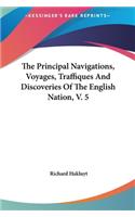 The Principal Navigations, Voyages, Traffiques And Discoveries Of The English Nation, V. 5: (English)