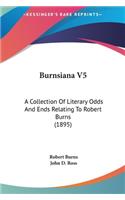 Burnsiana V5: A Collection of Literary Odds and Ends Relating to Robert Burns (1895)(English)