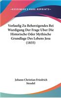 Vorlaufig Zu Beherzigendes Bei Wurdigung Der Frage Uber Die Historische Oder Mythische Grundlage Des Lebens Jesu (1835)