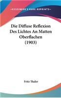 Die Diffuse Reflexion Des Lichtes an Matten Oberflachen (1903)