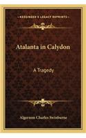 Atalanta in Calydon: A Tragedy