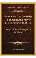 Alone With God Or, Helps To Thought And Prayer For The Use Of The Sick