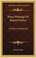 Prose Writings of Bayard Taylor: At Home and Abroad