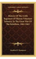 History of the 112th Regiment of Illinois Volunteer Infantry, in the Great War of the Rebellion, 1862-1865