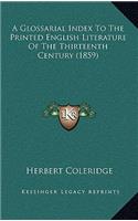 A Glossarial Index to the Printed English Literature of the Thirteenth Century (1859)