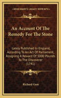 An Account of the Remedy for the Stone