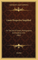 Linear Perspective Simplified: For The Use Of Schools, Photographers, And Students In Art (1861)