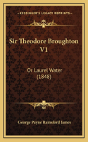 Sir Theodore Broughton V1: Or Laurel Water (1848)