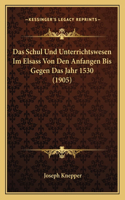 Schul Und Unterrichtswesen Im Elsass Von Den Anfangen Bis Gegen Das Jahr 1530 (1905)