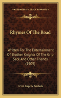 Rhymes Of The Road: Written For The Entertainment Of Brother Knights Of The Grip Sack And Other Friends (1909)