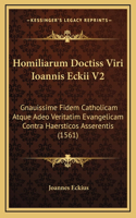 Homiliarum Doctiss Viri Ioannis Eckii V2: Gnauissime Fidem Catholicam Atque Adeo Veritatim Evangelicam Contra Haersticos Asserentis (1561)