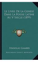 Le Livre De La Genese Dans La Poesie Latine Au V Siecle (1899)