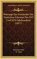 Beitraege Zur Geschichte Der Deutschen Literatur Des XVI Und XVII Jahrhunderts (1877)