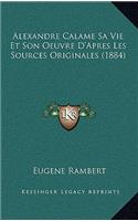 Alexandre Calame Sa Vie Et Son Oeuvre D'Apres Les Sources Originales (1884)