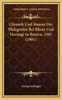 Chronik Und Stamm Der Pfalzgrafen Bei Rhein Und Herzoge In Bayern, 1501 (1901)