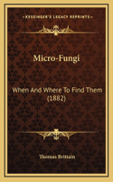 Micro-Fungi: When And Where To Find Them (1882)