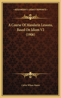 A Course Of Mandarin Lessons, Based On Idiom V2 (1906)