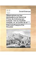Observations sur les declarations du Marechal Prince de Cobourg aux français. Par un royaliste français, M. le Comte de M****.