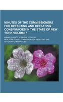 Minutes of the Commissioners for Detecting and Defeating Conspiracies in the State of New York; Albany County Sessions, 1778-1781 Volume 1