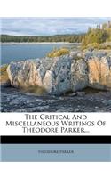 The Critical and Miscellaneous Writings of Theodore Parker...