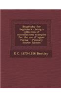 Biography for Beginners: Being a Collection of Miscellaneous Examples for the Use of Upper Forms
