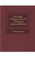 The Dial, Volumes 26-27 - Primary Source Edition