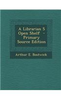 A Librarian S Open Shelf - Primary Source Edition