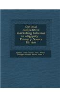 Optimal Competitive Marketing Behavior in Oligopoly - Primary Source Edition