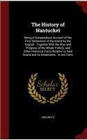 The History of Nantucket: Being a Compendious Account of the First Settlement of the Island by the English: Together With the Rise and Progress of the Whale Fishery, and Othe