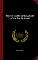 Master Hands in the Affairs of the Pacific Coast