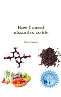 How I Cured Ulcerative Colitis