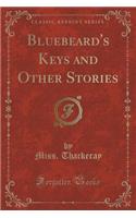 Bluebeard's Keys and Other Stories (Classic Reprint)